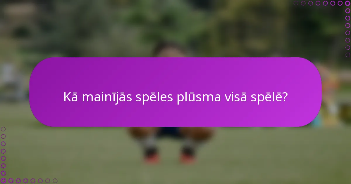 Kā mainījās spēles plūsma visā spēlē?