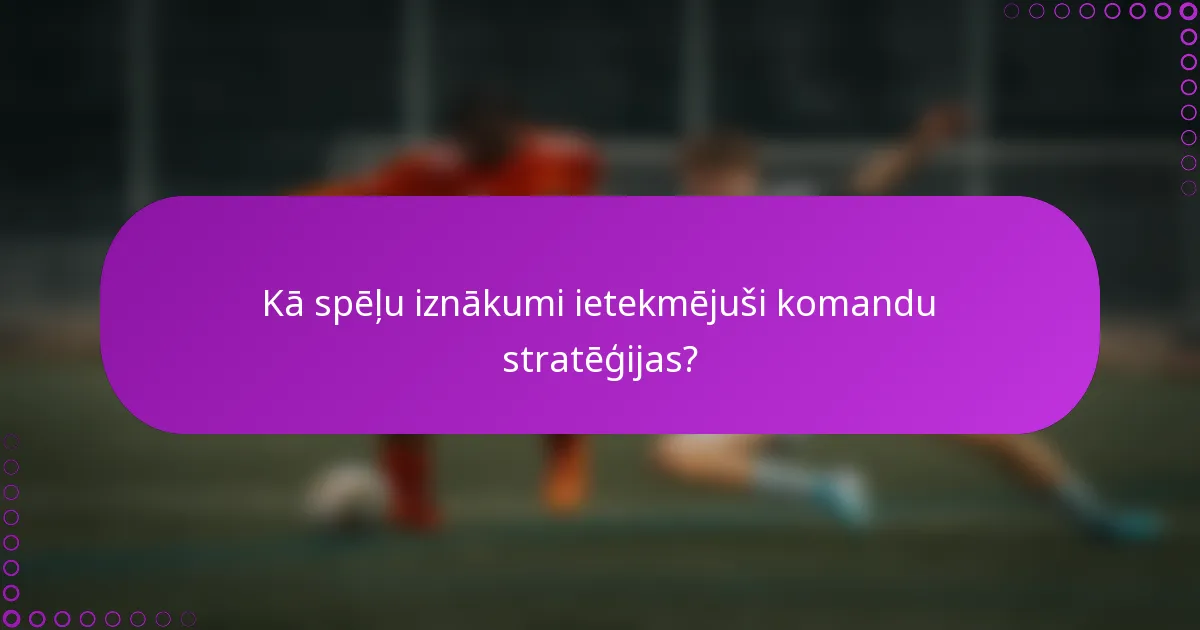 Kā spēļu iznākumi ietekmējuši komandu stratēģijas?