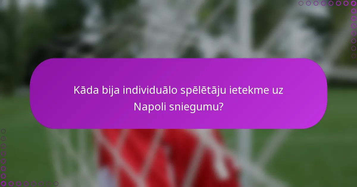 Kāda bija individuālo spēlētāju ietekme uz Napoli sniegumu?