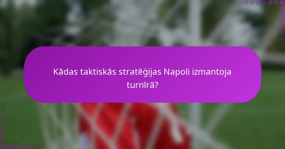 Kādas taktiskās stratēģijas Napoli izmantoja turnīrā?