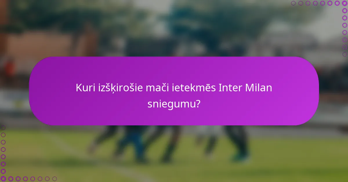 Kuri izšķirošie mači ietekmēs Inter Milan sniegumu?