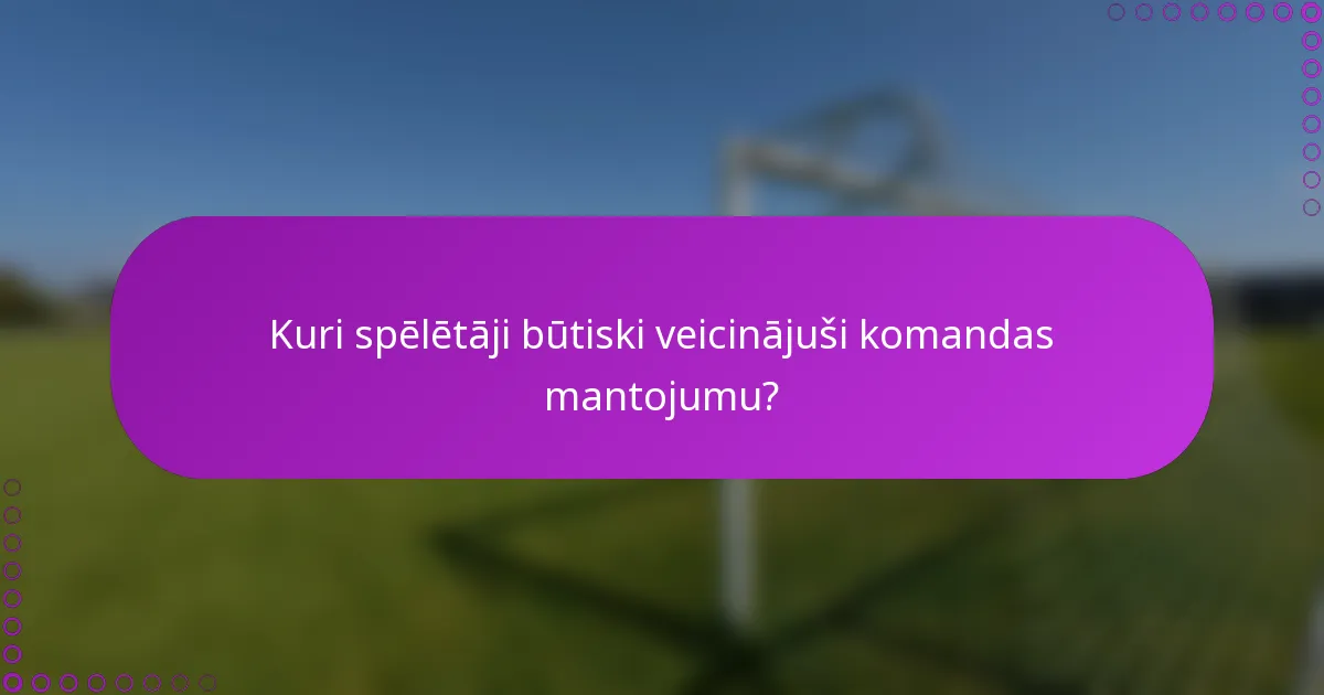 Kuri spēlētāji būtiski veicinājuši komandas mantojumu?