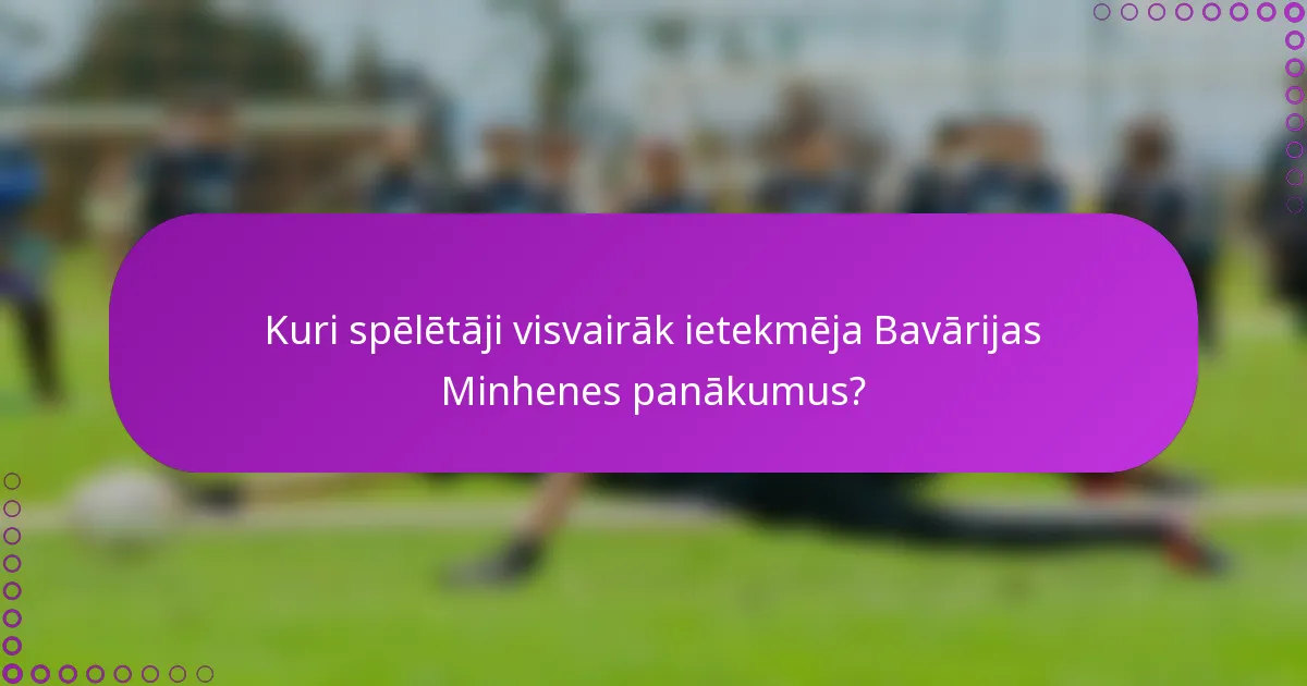 Kuri spēlētāji visvairāk ietekmēja Bavārijas Minhenes panākumus?